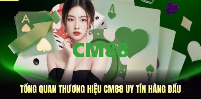 CM88 - Trang Đăng Ký Và Đăng Nhập CM88.COM Nhận +88K 8 Giới thiệu đôi nét về nền tảng CM88