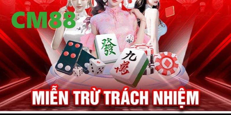 Những quy định quan trọng trong chính sách miễn trừ trách nhiệm của nhà cái CM88